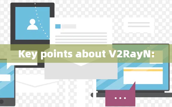 Key points about V2RayN:
